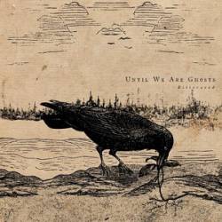 Until We Are Ghosts : Bitterseed